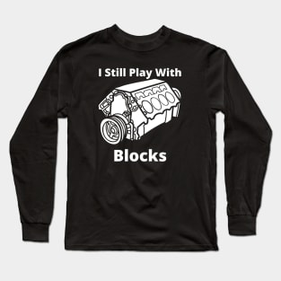 I Still Play with blocks funny Long Sleeve T-Shirt